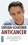 Anticancer: les gestes quotidiens pour la sante de corps et esprit by 