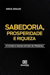 Livro Sabedoria, Prosperidade e Riqueza: ativando o nosso estado de presença