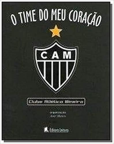 O Time do Meu Coração - Clube Atlético Mineiro (Português) Capa comum – 1 janeiro 2008 por Amir Borges Mattos (Autor)