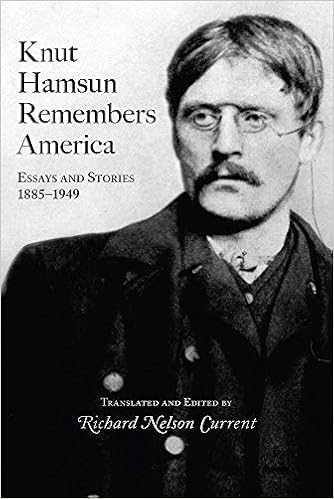 Knut Hamsun Remembers America: Essays and Stories, 1885-1949, by Knut Hamsun Knut Hamsun Remembers America: Essays and Stories, 1885-1949, by Knut Hamsun