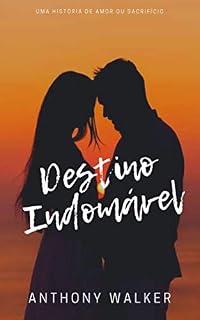 Livro Destino Indomável: uma história de amor ou sacrifício