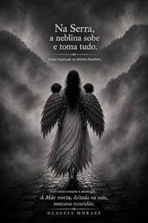 Livro Na serra, a neblina sobe e toma tudo: Conto inspirado no folclore brasilerio (A mãe morta, deitada na rede, mascava escuridão)