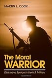 Book cover for The Moral Warrior: Ethics and Service in the U.S. Military