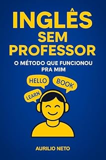 Livro Inglês Sem Professor: O Método que Funcionou Pra Mim: Aprenda Inglês Sozinho: O Guia Prático para a Fluência sem Professor - Volume I (Você Fluente – Inglês Sem Professor do Jeito Certo)