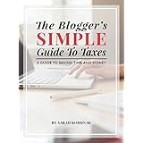 The Blogger's Simple Guide to Taxes: A Guide to Saving Time and Money