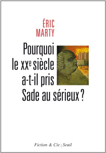 Pourquoi le XXe siècle a-t-il pris Sade au sérieux ?