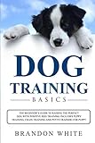 Dog Training Basics: The Beginner's Guide to Raising a Happy Dog with Positive Dog Training. Include by 