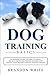 Dog Training Basics: The Beginner's Guide to Raising a Happy Dog with Positive Dog Training. Include by 