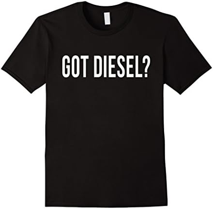 Men's Got Diesel Shirt: Funny Diesel Quote T-Shirt 2XL Black
