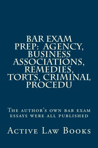 Download Bar Exam Prep:  Agency, Business Associations, Remedies, Torts, Criminal Procedu: The author's own bar exam essays were all published