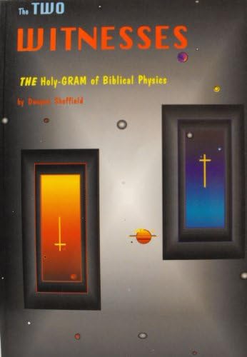 The Two Witnesses: The Holy-Gram of Biblical Physics Paperback – June 1, 1996