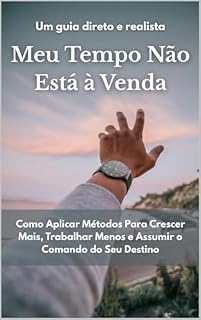 Livro Meu Tempo Não Está à Venda: Como Aplicar Métodos Para Crescer Mais, Trabalhar Menos e Assumir o Comando do Seu Destino