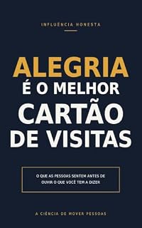 Livro Alegria é o Melhor Cartão de Visitas: O que as pessoas sentem antes de ouvir o que você tem a dizer