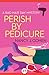 Perish by Pedicure (The Bad Hair Day Mysteries Book 8)