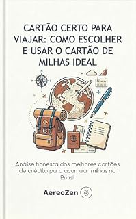 Livro Cartão Certo para Viajar: Como Escolher e Usar o Cartão de Milhas Ideal: Análise honesta dos melhores cartões de crédito para acumular milhas no Brasil (Hack de Viagens Livro 2)