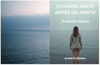 Livro O corpo sente antes da mente: A mente, mente.