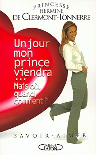 Un jour mon prince viendra...Mais où, quand, comment ? by Hermine de Clermont-Tonnerre