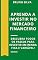 Livro APRENDA A INVESTIR NO MERCADO FINANCEIRO: Descubra todos os passos para investir em renda fixa e variável (Finanças e Investimentos Livro 2)