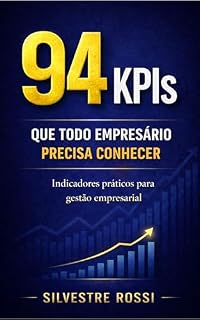 Livro 94 KPIs QUE TODO EMPRESÁRIO PRECISA CONHECER: Indicadores Práticos Para Gestão Empresarial