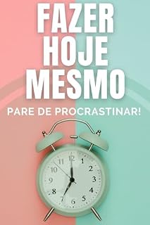 Livro FAZER HOJE MESMO: PARE DE PROCRASTINAR!