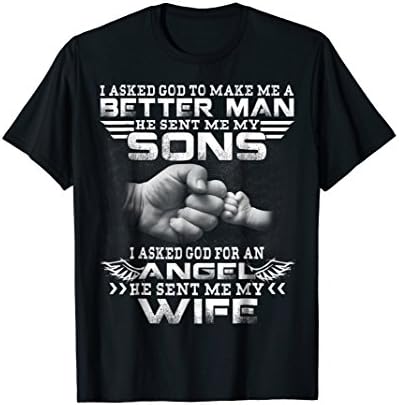 Mens I Asked God To Make Me A Better Man He Sent Me My Sons Shirt