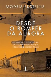 Livro Desde o romper da aurora: Uma história do Leste Europeu, da Segunda Guerra Mundial e do cerne do nosso século
