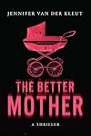 The Better Mother: A Thriller