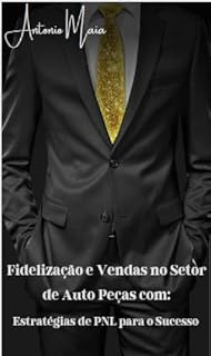 Livro Fidelização e Vendas no Setor de Auto Peças com: : Estratégias de PNL para o Sucesso