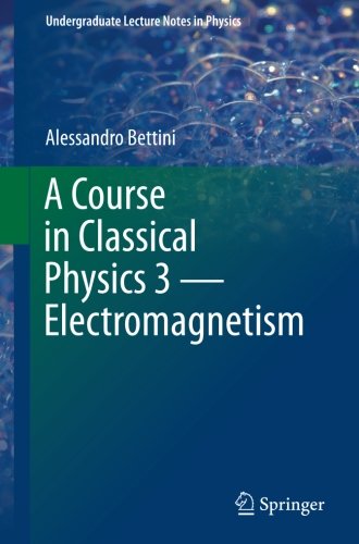 A Course in Classical Physics 3 _ Electromagnetism (Undergraduate Lecture Notes in Physics)