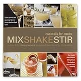 Mix Shake Stir (Cocktails for Cooks) by 