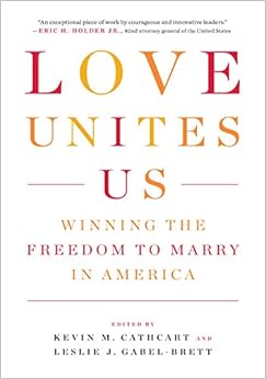 Love Unites Us: Winning the Freedom to Marry in America