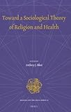 Toward a Sociological Theory of Religion and Health, , 9004205977