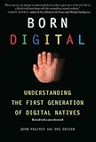 Born Digital: Understanding the First Generation of Digital Natives, John Palfrey, Urs Gasser, 0465018564