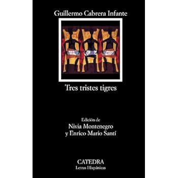 Tres tristes tigres (Letras Hispánicas) Tres tristes tigres (Letras Hispánicas)