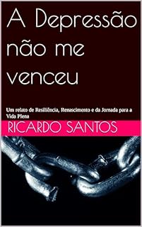 Livro A Depressão não me venceu: Um relato de Resiliência, Renascimento e da Jornada para a Vida Plena