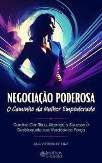 Livro Negociação Poderosa: O Caminho da Mulher Empoderada para Dominar Conflitos, Alcançar o Sucesso e Desbloquear sua Verdadeira Força