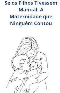 Livro Se os Filhos Tivessem Manual: A Maternidade que Ninguém Contou
