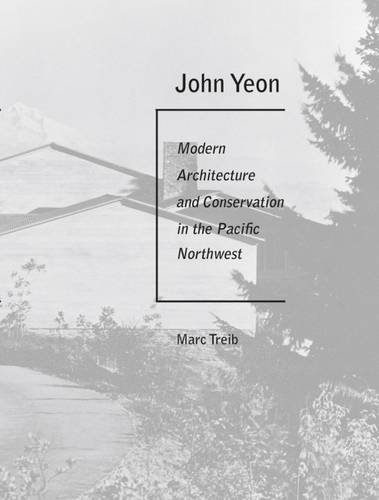 John Yeon: Modern Architecture and Conservation in the Pacific Northwest