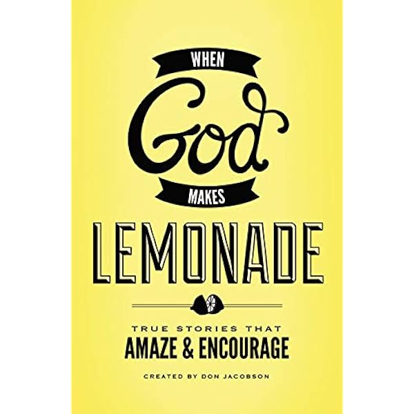 When God Makes Lemonade True Stories That Amaze And Encourage Jacobson Don 9780849964701 Amazon Com Books