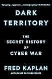 Dark Territory: The Secret History of Cyber War