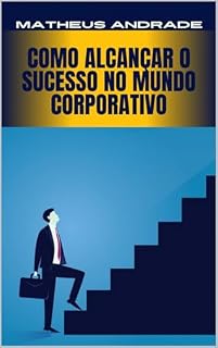 Livro Como Alcançar o Sucesso no Mundo Corporativo