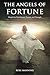 The Angels of Fortune: Magick for Enrichment, Passion, and Triumph by Rose Manning