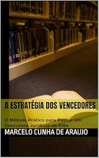 Livro A Estratégia dos Vencedores: O Método Prático para Passar em Concursos Jurídicos de Elite: Como fui aprovado nos concursos jurídicos mais desejados do país