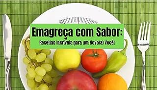 Livro Emagreça com Sabor: Receitas Incríveis para um Novo(a) Você!