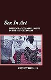 Sex in Art: Pornography and Pleasure in the History of Art by