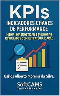 Livro KPIs Indicadores Chaves de Performance: Medir, Diagnosticar e Melhorar Resultados com Estratégia e Ação (Gestão do Valor)