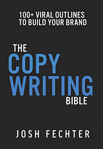 The Copywriting Bible: 100+ Viral Outlines to Build Your Brand by Josh Fechter