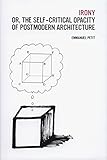 Irony; or, The Self-Critical Opacity of Postmodern Architecture by
