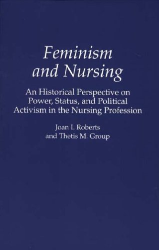 Feminism and Nursing: An Historical Perspective on Power, Status, and Political Activism in the Nurs Feminism and Nursing: An Historical Perspective on Power, Status, and Political Activism in the Nurs
