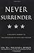 Never Surrender: A Soldier's Journey to the Crossroads of Faith and Freedom